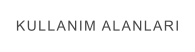 KULLANIM ALANLARI