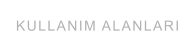 KULLANIM ALANLARI