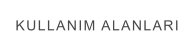 KULLANIM ALANLARI
