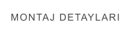 MONTAJ DETAYLARI