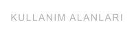KULLANIM ALANLARI