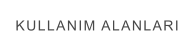 KULLANIM ALANLARI