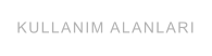 KULLANIM ALANLARI