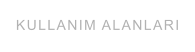 KULLANIM ALANLARI