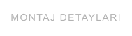 MONTAJ DETAYLARI