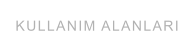 KULLANIM ALANLARI