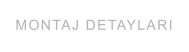 MONTAJ DETAYLARI