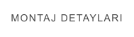 MONTAJ DETAYLARI