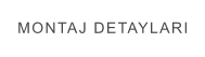MONTAJ DETAYLARI
