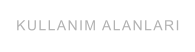 KULLANIM ALANLARI
