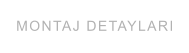 MONTAJ DETAYLARI