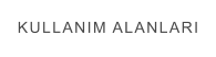 KULLANIM ALANLARI