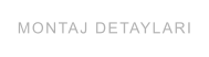 MONTAJ DETAYLARI