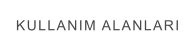 KULLANIM ALANLARI