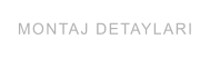 MONTAJ DETAYLARI
