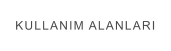 KULLANIM ALANLARI