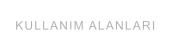 KULLANIM ALANLARI