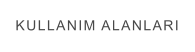 KULLANIM ALANLARI