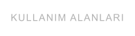 KULLANIM ALANLARI