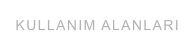 KULLANIM ALANLARI
