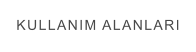 KULLANIM ALANLARI