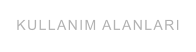 KULLANIM ALANLARI