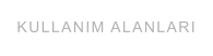 KULLANIM ALANLARI