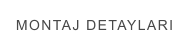 MONTAJ DETAYLARI