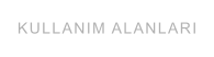 KULLANIM ALANLARI