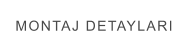 MONTAJ DETAYLARI