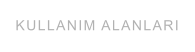 KULLANIM ALANLARI