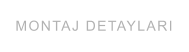 MONTAJ DETAYLARI