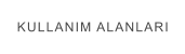 KULLANIM ALANLARI