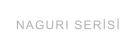 NAGURI SERİSİ