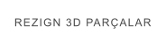REZIGN 3D PARÇALAR
