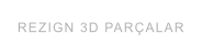 REZIGN 3D PARÇALAR