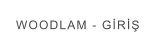 WOODLAM - GİRİŞ