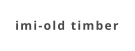 imi-old timber