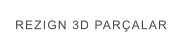 REZIGN 3D PARÇALAR