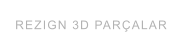 REZIGN 3D PARÇALAR
