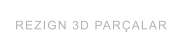 REZIGN 3D PARÇALAR