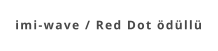 imi-wave / Red Dot ödüllü