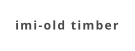 imi-old timber