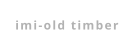 imi-old timber